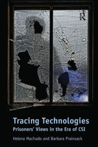 Title: Tracing Technologies: Prisoners' Views in the Era of CSI, Author: Helena Machado