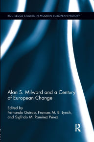 Title: Alan S. Milward and a Century of European Change, Author: Fernando Guirao