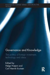 Title: Governance and Knowledge: The Politics of Foreign Investment, Technology and Ideas, Author: Helge Hveem