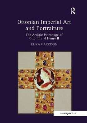 Ottonian Imperial Art and Portraiture: The Artistic Patronage of Otto III Henry II