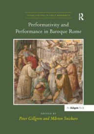 Title: Performativity and Performance in Baroque Rome, Author: Peter Gillgren