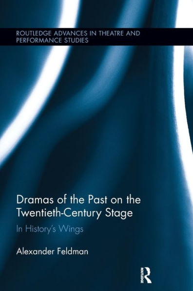 Dramas of the Past on Twentieth-Century Stage: History's Wings