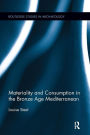 Materiality and Consumption in the Bronze Age Mediterranean