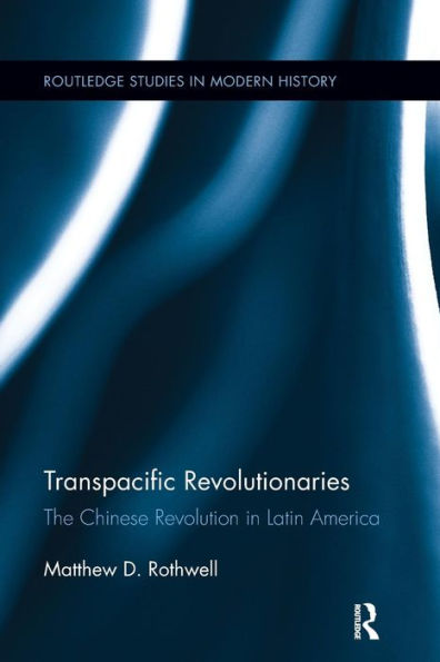 Transpacific Revolutionaries: The Chinese Revolution in Latin America / Edition 1