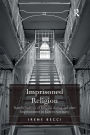 Imprisoned Religion: Transformations of Religion during and after Imprisonment in Eastern Germany