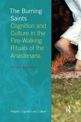 the Burning Saints: Cognition and Culture Fire-walking Rituals of Anastenaria