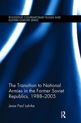 the Transition to National Armies Former Soviet Republics, 1988-2005