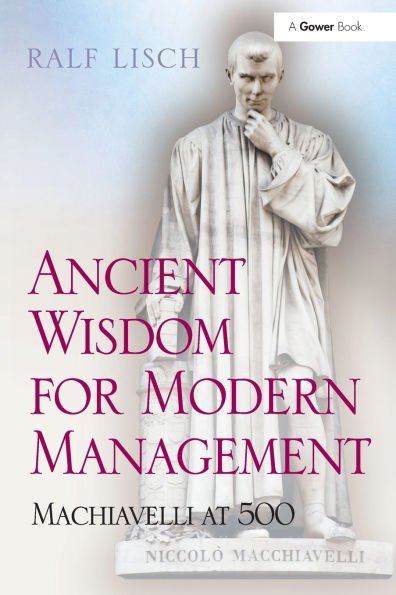 Ancient Wisdom for Modern Management: Machiavelli at 500