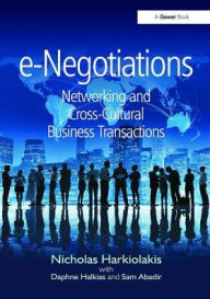 Title: e-Negotiations: Networking and Cross-Cultural Business Transactions / Edition 1, Author: Nicholas Harkiolakis