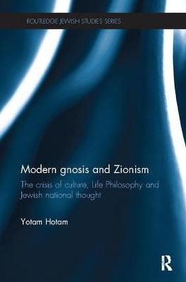 Modern Gnosis and Zionism: The Crisis of Culture, Life Philosophy Jewish National Thought