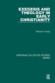 Title: Exegesis and Theology in Early Christianity, Author: Frances Young