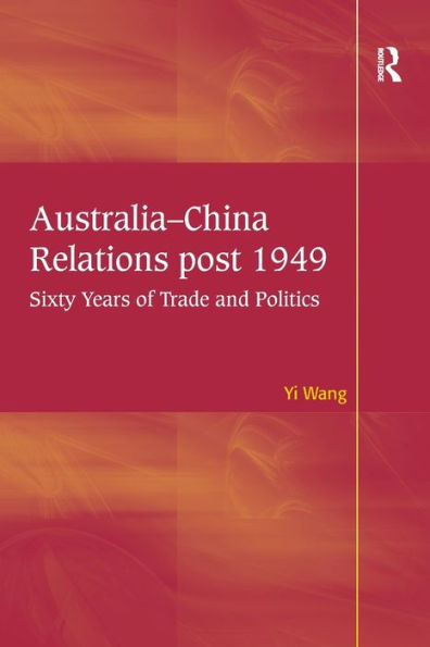 Australia-China Relations post 1949: Sixty Years of Trade and Politics