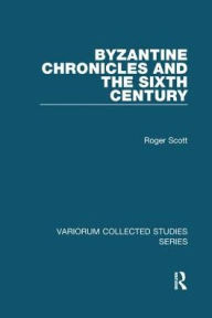 Title: Byzantine Chronicles and the Sixth Century, Author: Roger Scott