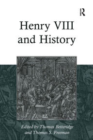 Title: Henry VIII and History, Author: Thomas S. Freeman
