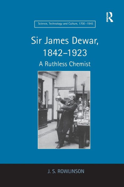 Sir James Dewar, 1842-1923: A Ruthless Chemist