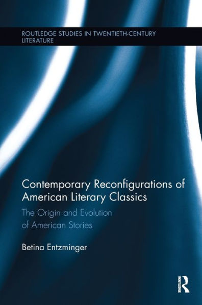 Contemporary Reconfigurations of American Literary Classics: The Origin and Evolution Stories