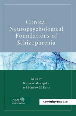 Clinical Neuropsychological Foundations of Schizophrenia