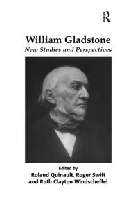 Title: William Gladstone: New Studies and Perspectives, Author: Roland Quinault