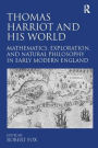 Thomas Harriot and His World: Mathematics, Exploration, and Natural Philosophy in Early Modern England