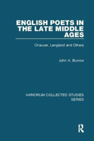 Title: English Poets in the Late Middle Ages: Chaucer, Langland and Others, Author: John A. Burrow