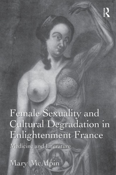 Female Sexuality and Cultural Degradation Enlightenment France: Medicine Literature