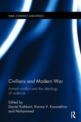 Civilians and Modern War: Armed Conflict the Ideology of Violence