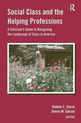 Social Class and the Helping Professions: A Clinician's Guide to Navigating Landscape of America