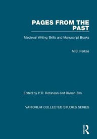 Title: Pages from the Past: Medieval Writing Skills and Manuscript Books, Author: M.B. Parkes