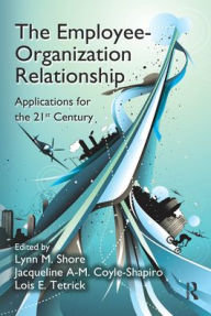 Title: The Employee-Organization Relationship: Applications for the 21st Century, Author: Lynn M. Shore