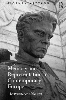 Memory and Representation Contemporary Europe: the Persistence of Past