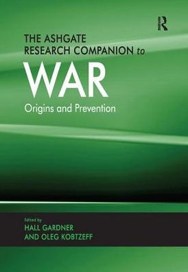 The Ashgate Research Companion to War: Origins and Prevention / Edition 1