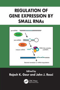 Title: Regulation of Gene Expression by Small RNAs / Edition 1, Author: Rajesh K. Gaur