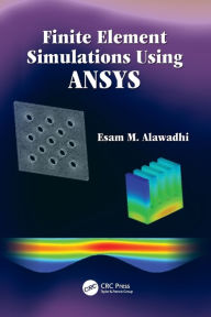 Title: Finite Element Simulations Using ANSYS / Edition 1, Author: Esam M. Alawadhi