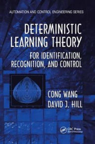 Title: Deterministic Learning Theory for Identification, Recognition, and Control / Edition 1, Author: Cong Wang