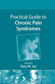 Title: Practical Guide to Chronic Pain Syndromes, Author: Gary W. Jay