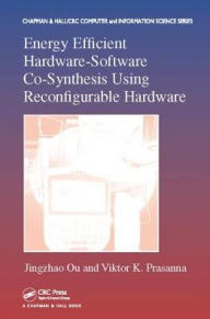 Title: Energy Efficient Hardware-Software Co-Synthesis Using Reconfigurable Hardware / Edition 1, Author: Jingzhao Ou