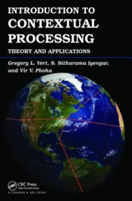 Title: Introduction to Contextual Processing: Theory and Applications / Edition 1, Author: Gregory Vert