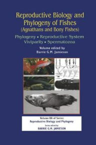 Title: Reproductive Biology and Phylogeny of Fishes (Agnathans and Bony Fishes): Phylogeny, Reproductive System, Viviparity, Spermatozoa / Edition 1, Author: Barrie G M Jamieson