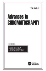 Title: Advances in Chromatography, Volume 47 / Edition 1, Author: Eli Grushka