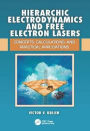Hierarchic Electrodynamics and Free Electron Lasers: Concepts, Calculations, and Practical Applications / Edition 1