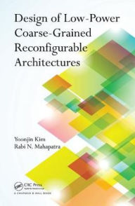 Title: Design of Low-Power Coarse-Grained Reconfigurable Architectures / Edition 1, Author: Yoonjin Kim
