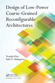 Title: Design of Low-Power Coarse-Grained Reconfigurable Architectures, Author: Yoonjin Kim