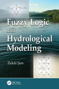 Title: Fuzzy Logic and Hydrological Modeling, Author: Zekai Sen