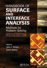 Title: Handbook of Surface and Interface Analysis: Methods for Problem-Solving, Second Edition / Edition 2, Author: John C. Riviere