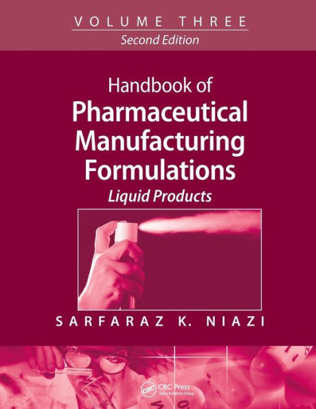 Handbook of Pharmaceutical Manufacturing Formulations: Volume Three, Liquid Products / Edition 2