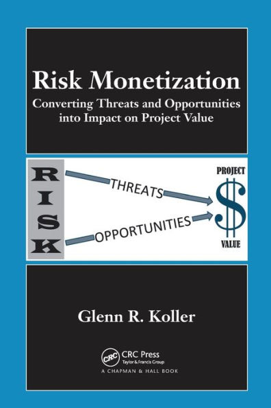 Risk Monetization: Converting Threats and Opportunities into Impact on Project Value
