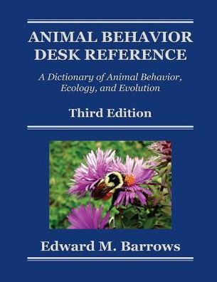 Animal Behavior Desk Reference: A Dictionary of Animal Behavior, Ecology, and Evolution, Third Edition