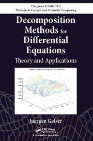 Title: Decomposition Methods for Differential Equations: Theory and Applications / Edition 1, Author: Juergen Geiser