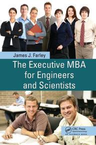 Title: The Executive MBA for Engineers and Scientists, Author: James J. Farley