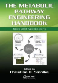 Title: The Metabolic Pathway Engineering Handbook: Tools and Applications / Edition 1, Author: Christina Smolke